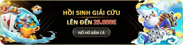 HỒI SINH NỔ HŨ BẮN CÁ Khuyến mãi